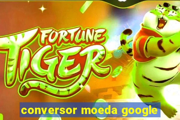 conversor moeda google